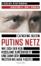 Putins Netz - Wie sich der KGB Russland zurückholte und dann den Westen ins Auge fasste