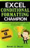 Excel Conditional Formatting Champion · Mastering Microsoft Excel Conditional Formatting for Data Analysis (Excel Champions Book 2)