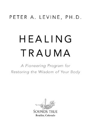 Healing Trauma · A Pioneering Program for Restoring the Wisdom of Your Body