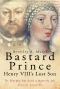 Bastard Prince · Henry VIII's Lost Son