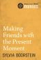 Making Friends with the Present Moment