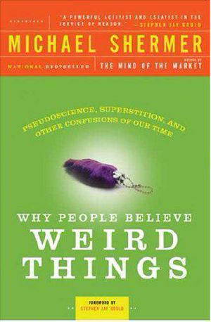 Why People Believe Weird Things · Pseudoscience, Superstition, and Other Confusions of Our Time