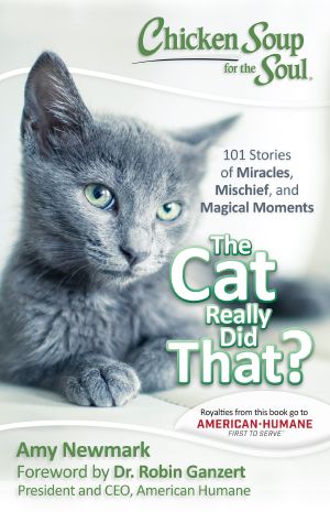 The Cat Really Did That? · 101 Stories of Miracles, Mischief and Magical Moments