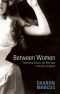 Between Women · Friendship, Desire, & Marriage in Victorian England