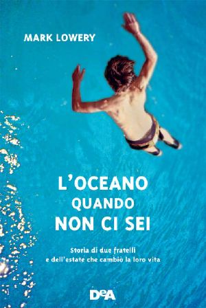 L'Oceano Quando Non Ci Sei · Storia Di Due Fratelli E Dell’estate Che Cambiò La Loro Vita