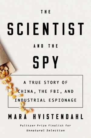 The Scientist and the Spy, A True Story of China, the FBI, and Industrial Espionage