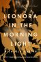 Leonora in the Morning Light, A Novel