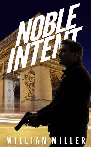 Noble Intent: A Fast-Paced Espionage Adventure (Jake Noble Series Book 3)