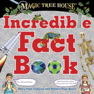 Magic Tree House Incredible Fact Book · Our Favorite Facts About Animals, Nature, History, and More Cool Stuff! (Magic Tree House (R))