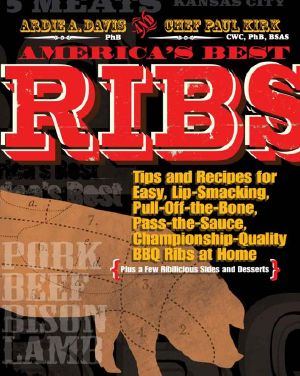 Americas Best Ribs: Tips and Recipes for Easy, Lip-Smacking, Pull-Off-The-Bone, Pass-The-Sauce, Championship-Quality BBQ