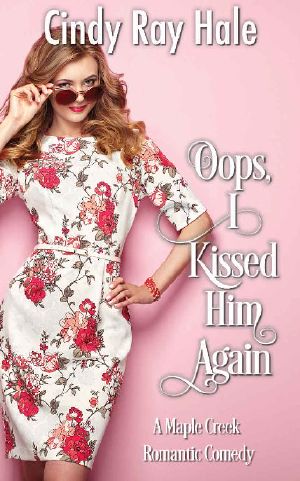 Oops, I Kissed Him Again: A Maple Creek Romantic Comedy