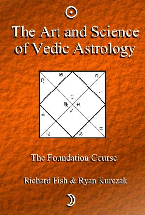 The Art and Science of Vedic Astrology (The Foundation Course Book 1)