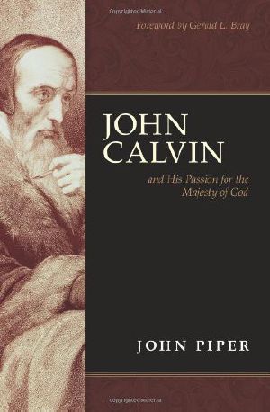 John Calvin and His Passion for the Majesty of God