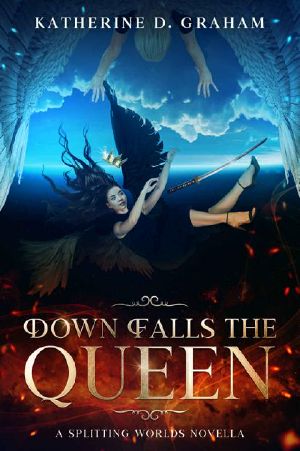 Down Falls The Queen · A Splitting Worlds Novella (The Splitting Worlds Series)