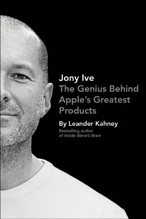 Jony Ive - The Genius Behind Apple's Greates Products