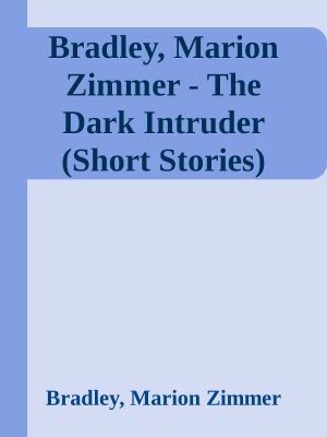 Bradley, Marion Zimmer - the Dark Intruder (Short Stories) (V1.0) (Html).html