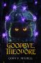 Goodbye, Theodore (Book 1)