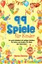 99 Spiele für Kinder · Das große Spielebuch mit spaßigen Spielideen für drinnen und draußen. Für Kinder aller Altersstufen