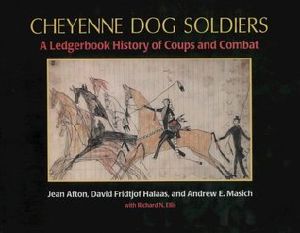 Cheyenne Dog Soldiers · A Ledgerbook History of Coups and Combat