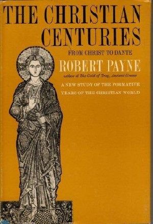 The Christian Centuries From Christ to Dante