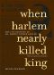 When Harlem Nearly Killed King