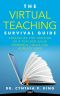 Virtual Teaching Survival Guide · Strategies for Thriving as a Teacher Using Powerful Tools You Already Have