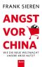 Angst vor China · Warum die neue Weltmacht jetzt nicht mehr zu stoppen ist