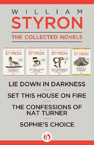 William Styron · The Collected Novels · Lie Down in Darkness, Set This House on Fire, The Confessions of Nat Turner, and Sophie's Choice