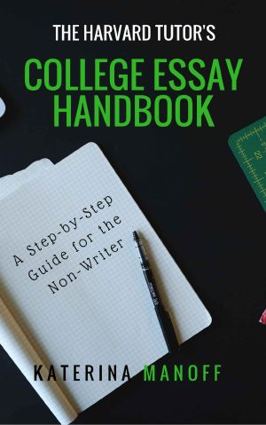 The Harvard Tutor's College Essay Handbook · A Step-By-Step Guide for the Non-Writer