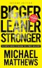 Bigger Leaner Stronger · the Simple Science of Building the Ultimate Male Body (Bodybuilding Books, Building Muscle, Weightlifting, Fitness Training, Weight Training, Lose Fat Book 1)