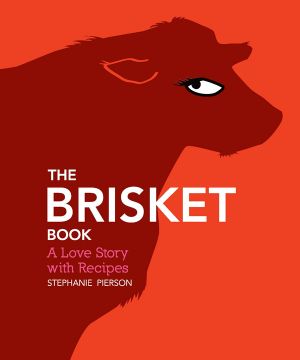 The Brisket Book · A Love Story With Recipes