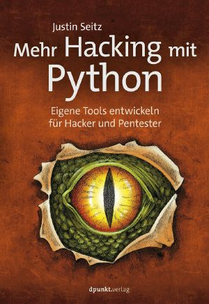 Mehr Hacking mit Python · Eigene Tools entwickeln für Hacker und Pentester