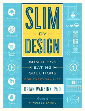 Slim by Design · Mindless Eating Solutions for Home, School, Grocery Stores, Restaurants, and More