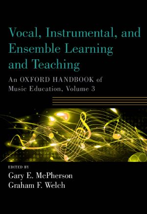 Vocal, Instrumental, and Ensemble Learning and Teaching · 3 (Oxford Handbooks)