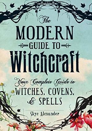 The Modern Guide to Witchcraft: Your Complete Guide to Witches, Covens, and Spells