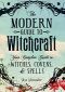 The Modern Guide to Witchcraft: Your Complete Guide to Witches, Covens, and Spells