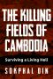 The Killing Fields of Cambodia: Surviving a Living Hell