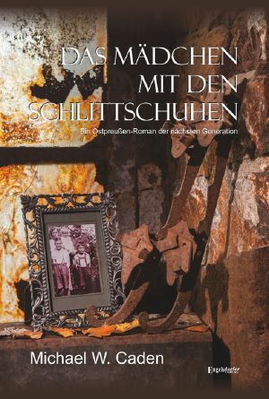 Das Mädchen mit den Schlittschuhen · Ein Ostpreussen-Roman der nächsten Generation