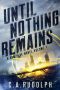 Until Nothing Remains · A Hybrid Post-Apocalyptic Espionage Adventure (A Gun Play Novel · Volume 1)