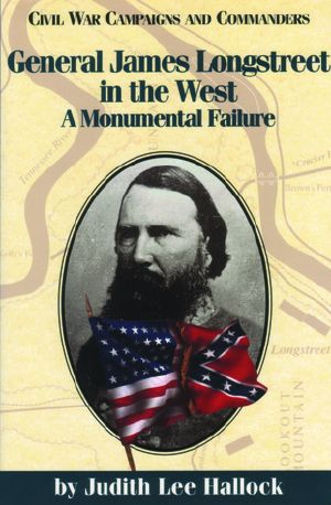 General James Longstreet in the West · A Monumental Failure