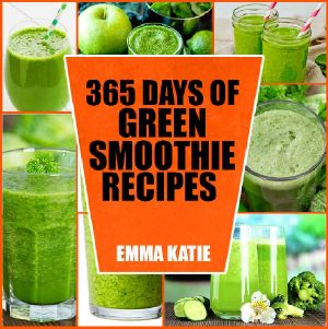 365 Days of Green Smoothie Recipes · A Green Smoothie Cookbook With Over 365 Recipes Book for Smoothie of the Week and 10 Day Cleanse Healthy Lifestyle