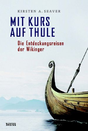 Mit Kurs auf Thule · Die Entdeckungsreisen der Wikinger