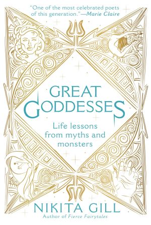 Great Goddesses, Life Lessons From Myths and Monsters