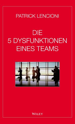 Die 5 Dysfunktionen eines Teams