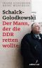 Schalck-Golodkowski · Der Mann, der die DDR retten wollte