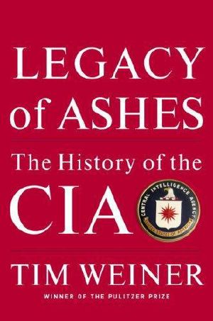 Legacy of Ashes · the History of the C.I.A.