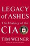 Legacy of Ashes · the History of the C.I.A.