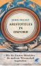 Aristoteles in Oxford · Wie das finstere Mittelalter die moderne Wissenschaft begründete