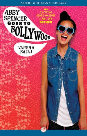 Abby Spencer Goes to Bollywood · The Exciting Story of How I Met My Father