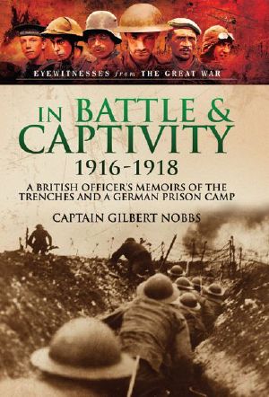 In Battle & Captivity 1916-1918 · A British Officer's Memoirs of the Trenches and a German Prison Camp